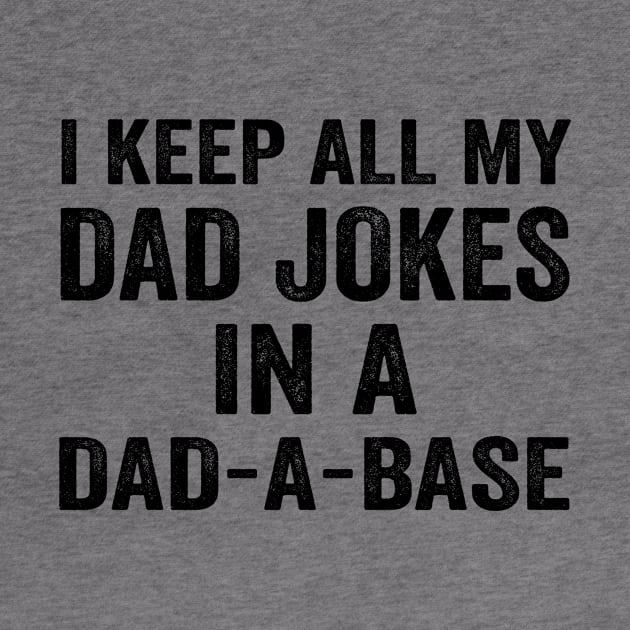 I Keep All My Dad Jokes In A Dad a Base - Text Style Black Font by Ipul The Pitiks